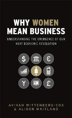 Why Women Mean Business: Understanding the Emergence of Our Next Economic Revolution
