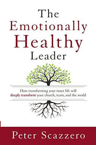 The Emotionally Healthy Leader : How Transforming Your Inner Life Will Deeply Transform Your Church, Team, and the World - Thryft