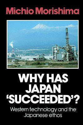 Why Has Japan 'Succeeded'? : Western Technology and the Japanese Ethos