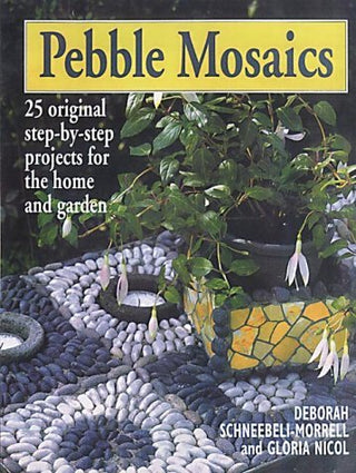 Pebble Mosaics: 25 Original Step-by-Step Projects for the Home and Garden