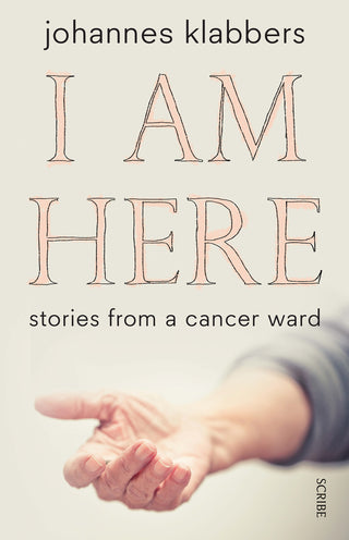 I Am Here - Stories From A Cancer Ward