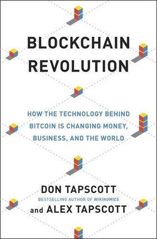 Blockchain Revolution : How the Technology Behind Bitcoin and Other Cryptocurrencies is Changing the World