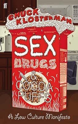 Sex, Drugs, and Cocoa Puffs: A Low Culture Manifesto