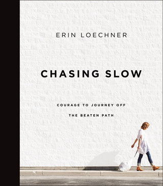 Chasing Slow : Courage to Journey Off the Beaten Path