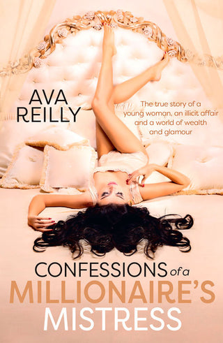 Confessions Of A Millionaire's Mistress - The True Story Of A Young Woman, An Illicit Affair And A World Of Wealth And Glamour