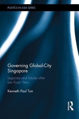 Governing Global-City Singapore - Plausible Futures After Lee Kuan Yew - Thryft