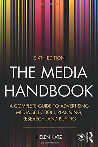 The Media Handbook: A Complete Guide to Advertising Media Selection, Planning, Research, and Buying