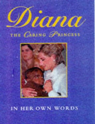 Diana: The Caring Princess - In Her Own Words