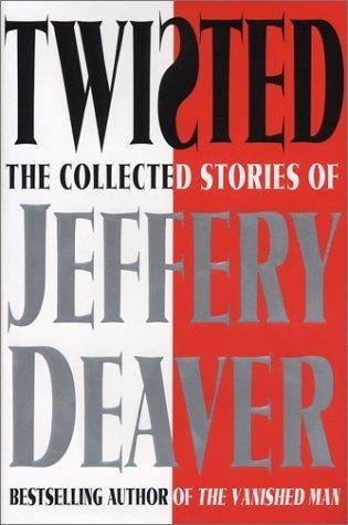 Twisted : The Collected Stories of Jeffery Deaver, Volume I - Thryft