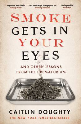 Smoke Gets in Your Eyes and Other Lessons from the Crematorium