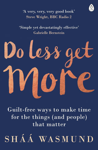 Do Less, Get More : Guilt-free Ways to Make Time for the Things (and People) that Matter - Thryft