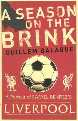 A Season on the Brink: Rafael Benítez, Liverpool and the Path to European Glory