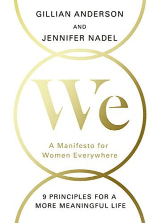 We: A Manifesto for Women Everywhere - 9 Principles for a More Meaningful Life