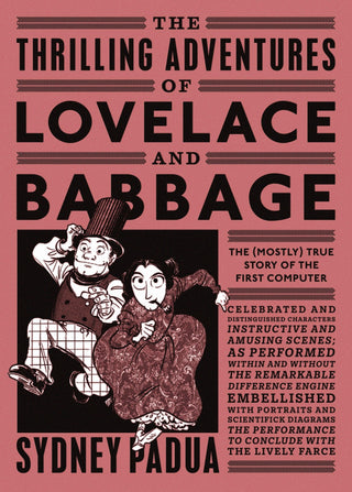 The Thrilling Adventures of Lovelace and Babbage : The (Mostly) True Story of the First Computer - Thryft