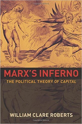 Marx's Inferno : The Political Theory of Capital