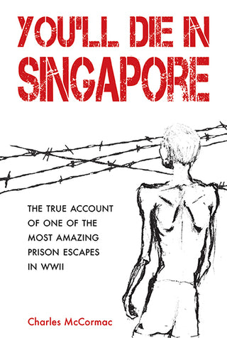 You'll Die in Singapore : The True Account of One of the Most Amazing Prison Escapes in WWII