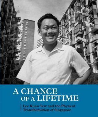 A Chance of a Lifetime: Lee Kuan Yew and the Physical Transformation of Singapore - Thryft