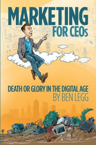 Marketing for CEOs: Death or Glory in the Digital Age