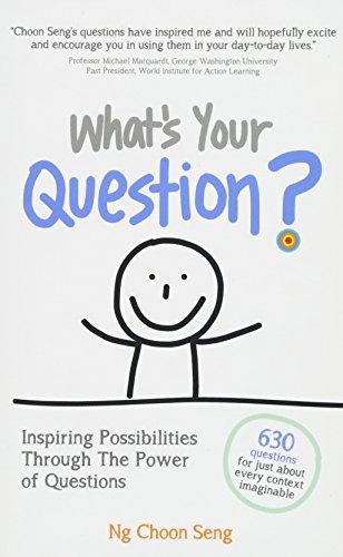 What's Your Question?: Inspiring Possibilities Through The Power of Questions