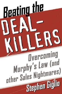 Beating the Deal Killers: Overcoming Murphy's Law (And Other Selling Nightmares)