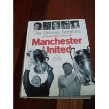 The Unseen Archives : A Photographic History of Manchester United