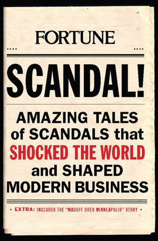 Scandal!: Amazing Tales of Scandals That Shocked the World and Shaped Modern Business