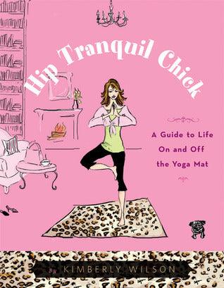 Hip Tranquil Chick : A Guide to Life on and Off the Yoga Mat - Thryft