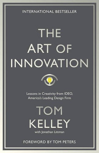 The Art of Innovation: Lessons in Creativity from IDEO, America's Leading Design Firm