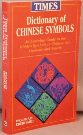 Times Dictionary of Chinese Symbols: An Essential Guide to the Hidden Symbols in Chinese Art, Customs and Beliefs
