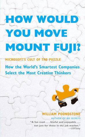 How Would You Move Mount Fuji? - Microsoft's Cult Of The Puzzle ; How The World's Smartet Companies Select The Most Creative Thinkers - Thryft