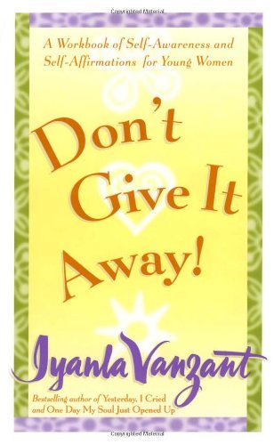 Don't Give It Away!: A Workbook of Self Awareness and Self Affirmations for Young Women