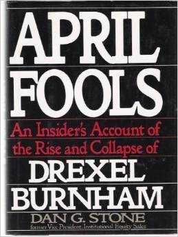 April Fools : An Insider's Account of the Rise and Collapse of Drexel Burnham