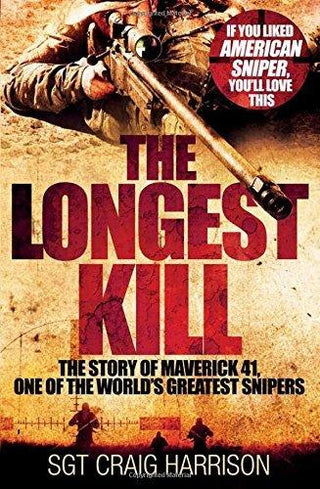 The Longest Kill : The Story of Maverick 41, One of the World's Greatest Snipers - Thryft