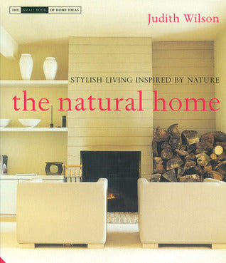 The Natural Home: Stylish Living Inspired by Nature - The Small Book of Home Ideas