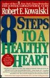 8 Steps to a Healthy Heart: The Complete Guide to Heart Disease Prevention and Recovery from Heart Attack and Bypass Surgery - Thryft