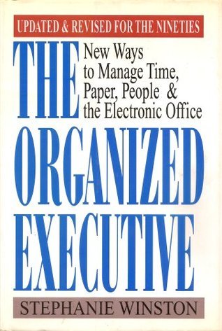The Organized Executive: New Ways to Manage Time, Paper, People, and the Electronic Office