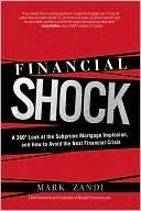 Financial Shock: A 360° Look at the Subprime Mortgage Implosion, and How to Avoid the Next Financial Crisis