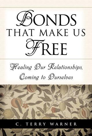 Bonds That Make Us Free : Healing Our Relationships, Coming to Ourselves - Thryft