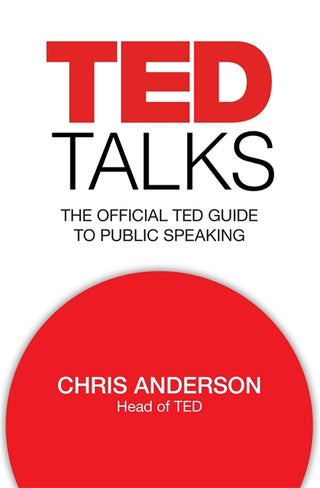 TED Talks : The official TED guide to public speaking