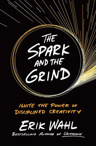 The Spark and the Grind: Ignite the Power of Disciplined Creativity - Thryft