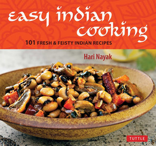Easy Indian Cooking : 101 Fresh and Feisty Indian Recipes