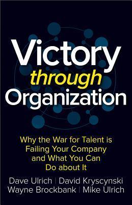 Victory Through Organization: Why the War for Talent is Failing Your Company and What You Can Do About It - Thryft