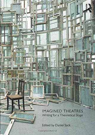 Imagined Theatres : Writing for a Theoretical Stage