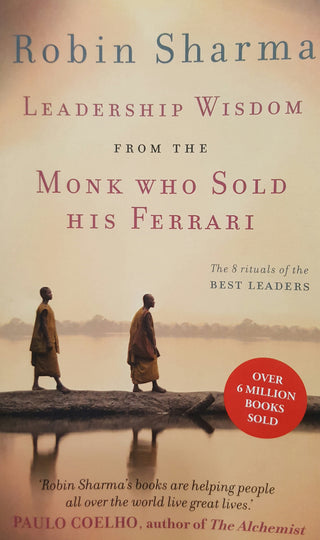 Leadership Wisdom from the Monk Who Sold His Ferrari: The 8 Rituals of the Best Leaders