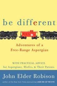 Be Different - Adventures of a Free-Range Aspergian with Practical Advice for Aspergians, Misfits, Families & Teachers