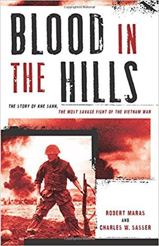 Blood in the Hills: The Story of Khe Sanh, the Most Savage Fight of the Vietnam War