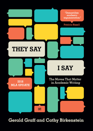 They Say / I Say: The Moves That Matter in Academic Writing, with 2016 MLA Update