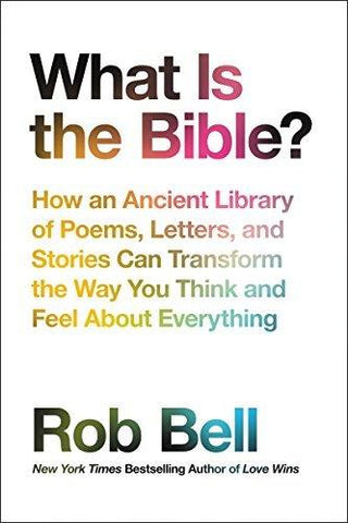 What Is The Bible? - How An Ancient Library Of Poems, Letters, And Stories Can Transform The Way You Think And Feel About Everything - Thryft