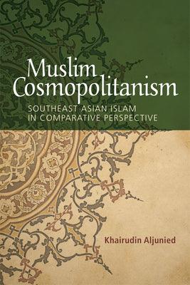 Muslim Cosmopolitanism : Southeast Asian Islam in Comparative Perspective - Thryft