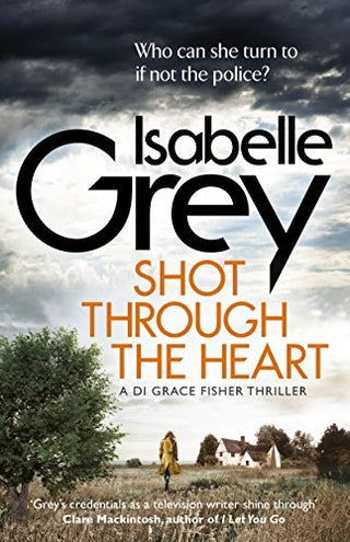Shot Through the Heart : a dark and compelling crime thriller
